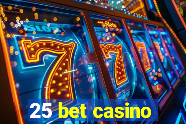 25 bet casino